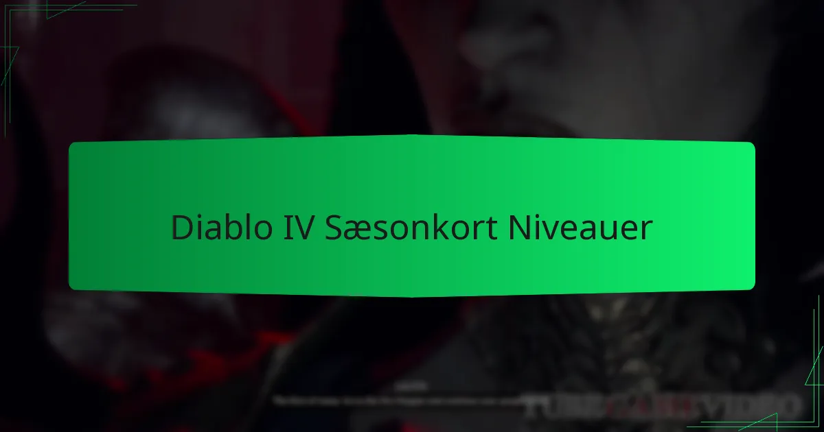 Diablo IV Sæsonkort Niveauer