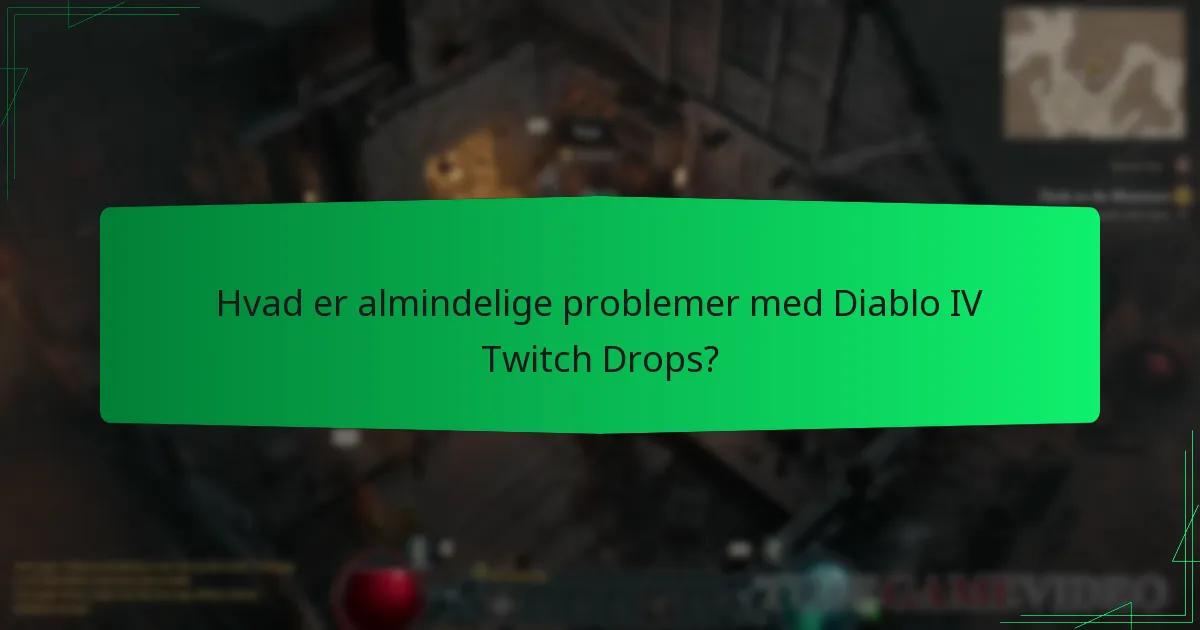 Hvad er almindelige problemer med Diablo IV Twitch Drops?