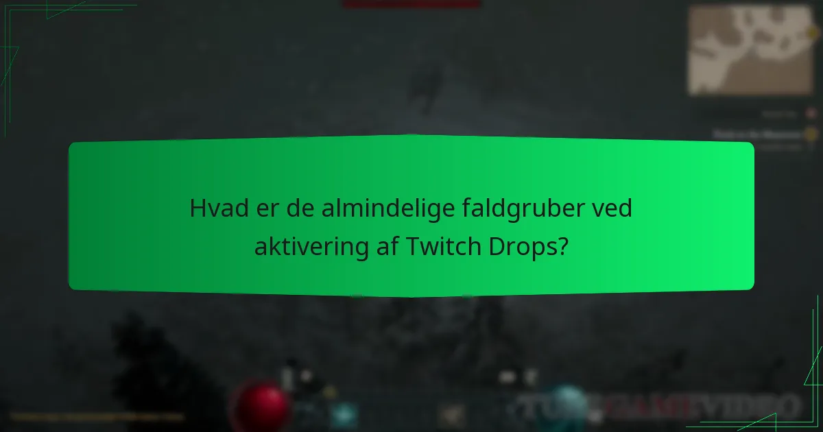 Hvad er de almindelige faldgruber ved aktivering af Twitch Drops?