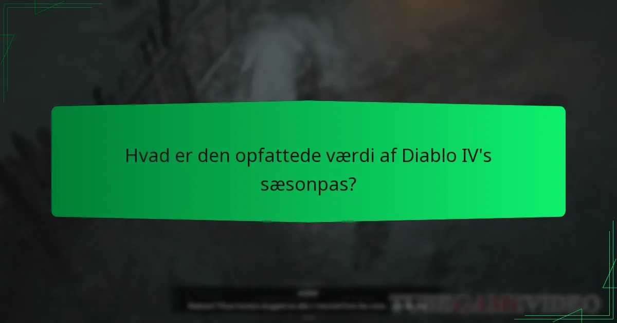 Hvad er den opfattede værdi af Diablo IV's sæsonpas?