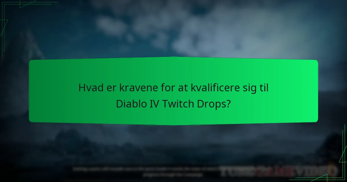 Hvad er kravene for at kvalificere sig til Diablo IV Twitch Drops?