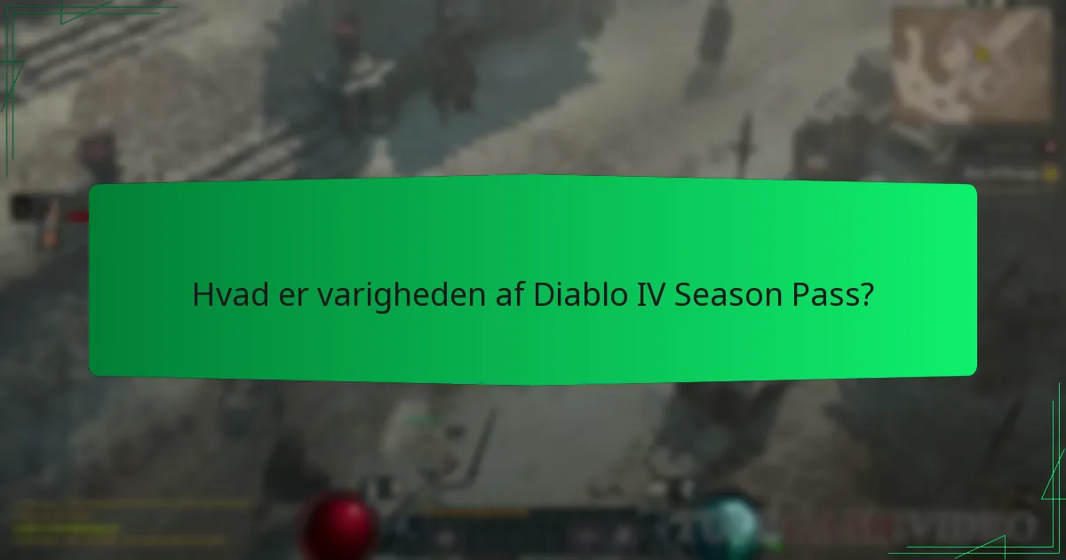 Hvad er varigheden af Diablo IV Season Pass?
