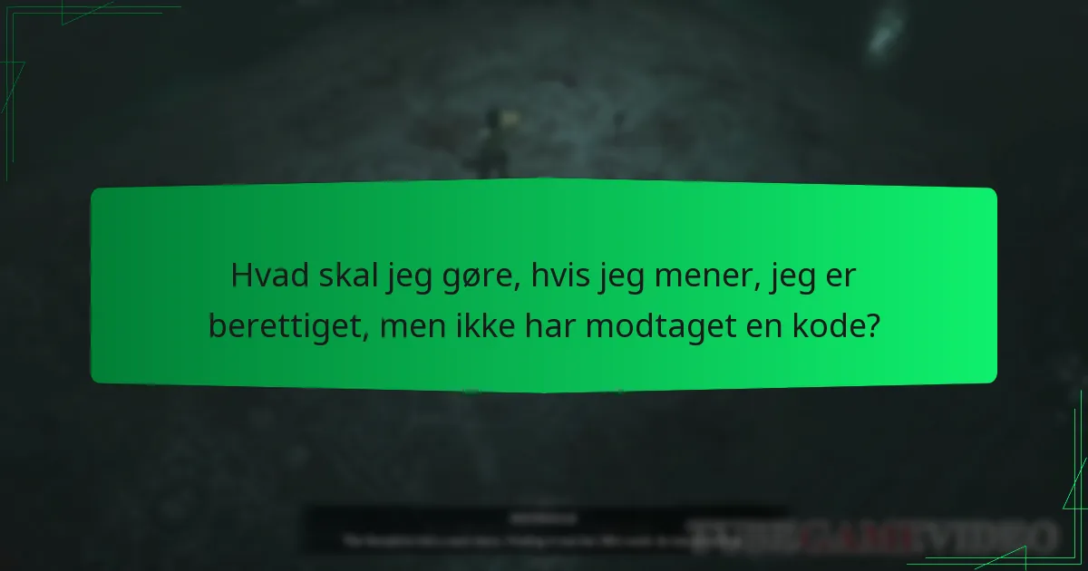 Hvad skal jeg gøre, hvis jeg mener, jeg er berettiget, men ikke har modtaget en kode?
