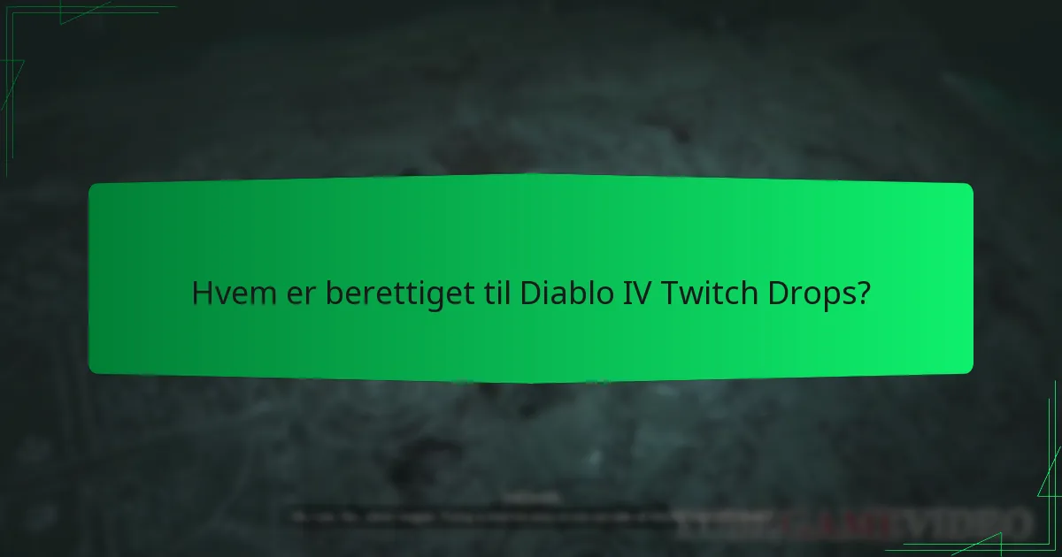 Hvem er berettiget til Diablo IV Twitch Drops?