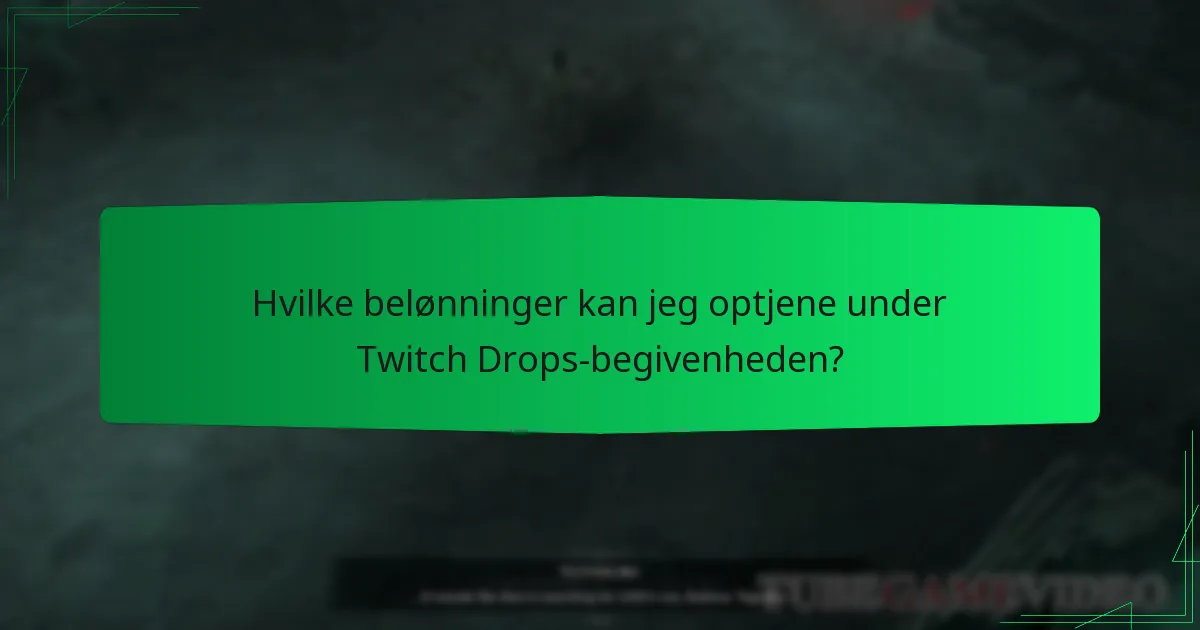Hvilke belønninger kan jeg optjene under Twitch Drops-begivenheden?