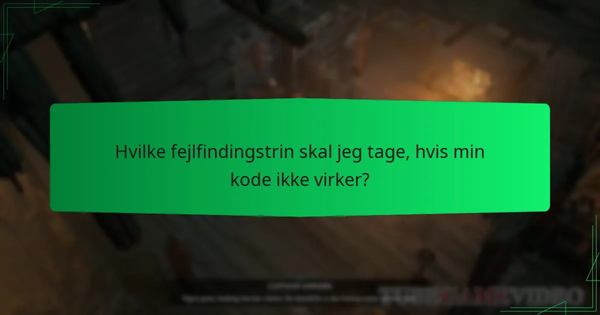 Hvilke fejlfindingstrin skal jeg tage, hvis min kode ikke virker?