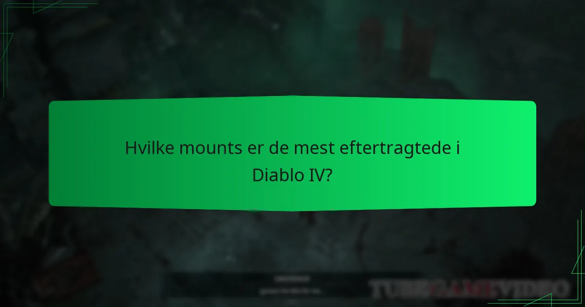 Hvilke mounts er de mest eftertragtede i Diablo IV?