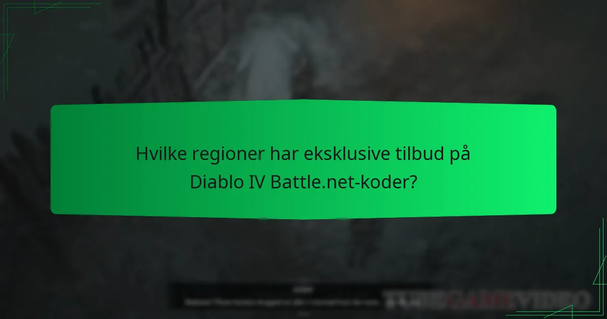 Hvilke regioner har eksklusive tilbud på Diablo IV Battle.net-koder?