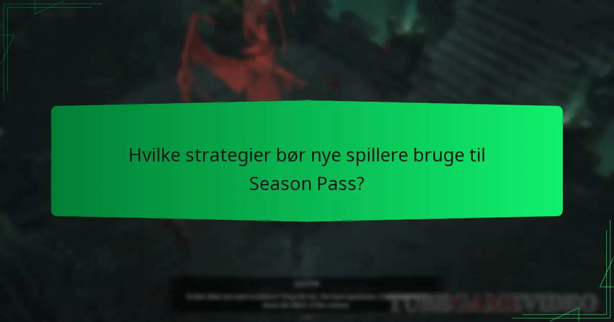 Hvilke strategier bør nye spillere bruge til Season Pass?