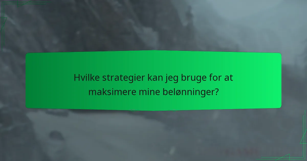 Hvilke strategier kan jeg bruge for at maksimere mine belønninger?