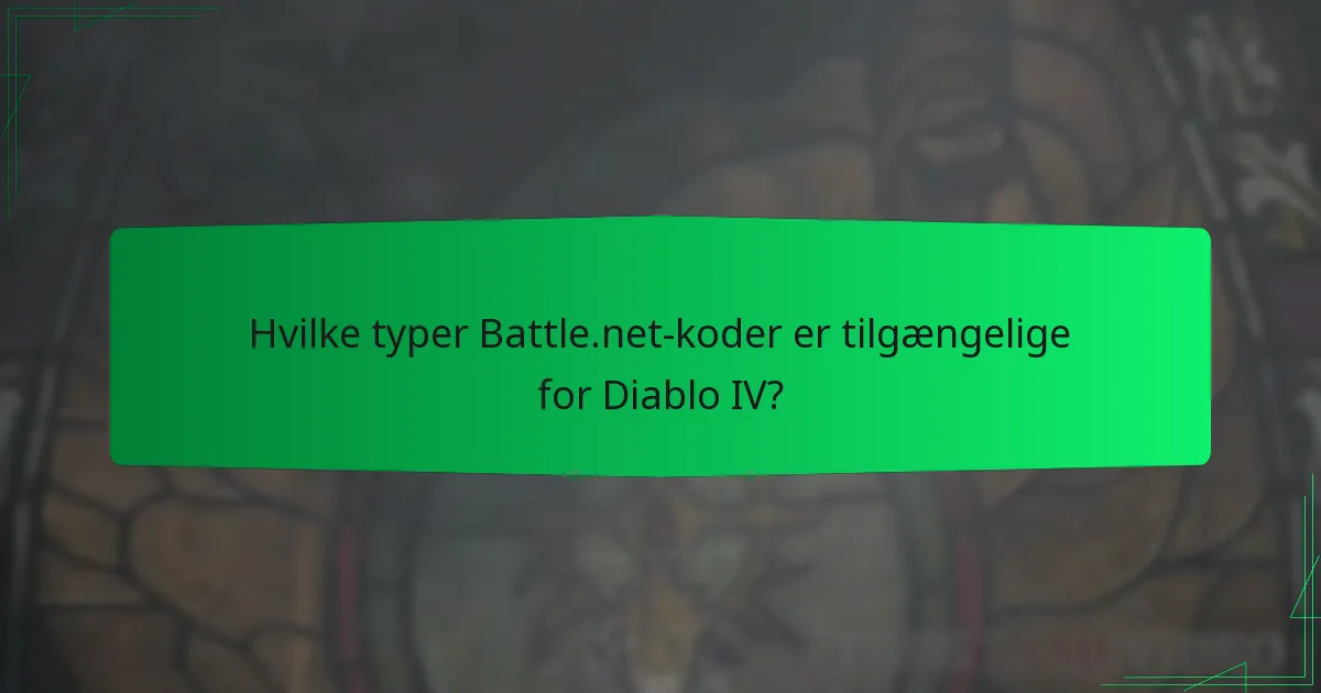 Hvilke typer Battle.net-koder er tilgængelige for Diablo IV?