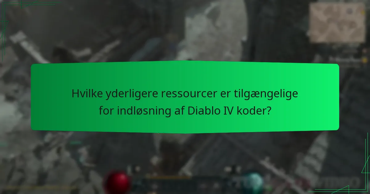 Hvilke yderligere ressourcer er tilgængelige for indløsning af Diablo IV koder?