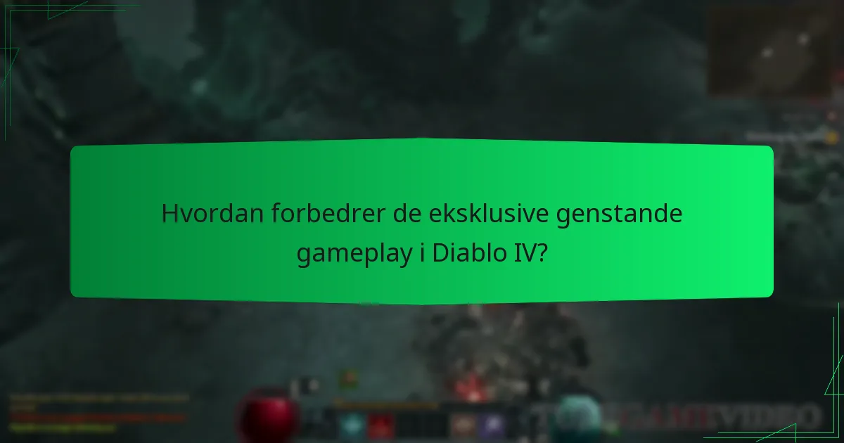 Hvordan forbedrer de eksklusive genstande gameplay i Diablo IV?