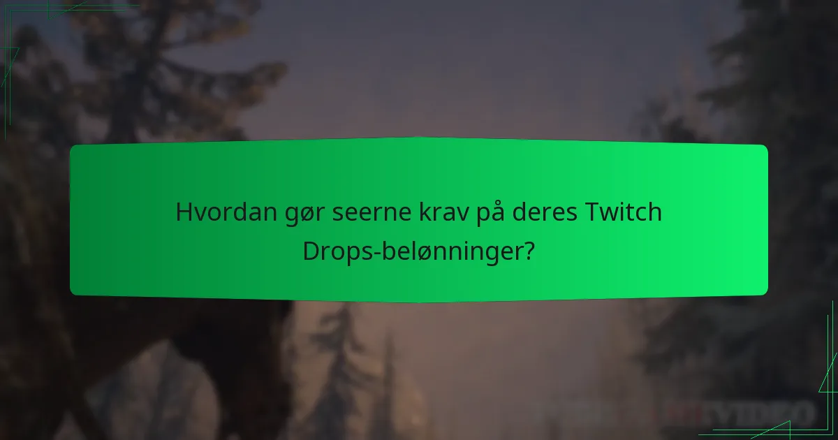 Hvordan gør seerne krav på deres Twitch Drops-belønninger?