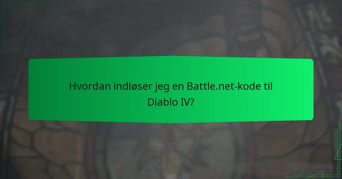 Hvordan indløser jeg en Battle.net-kode til Diablo IV?