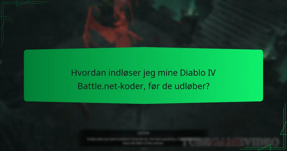 Hvordan indløser jeg mine Diablo IV Battle.net-koder, før de udløber?