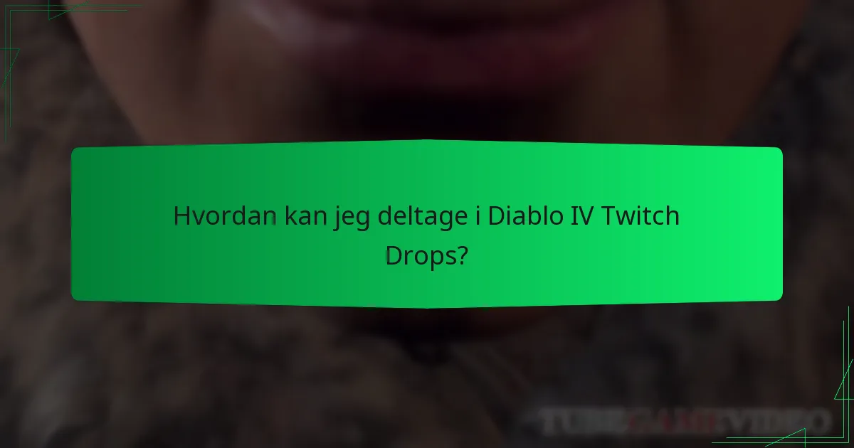 Hvordan kan jeg deltage i Diablo IV Twitch Drops?