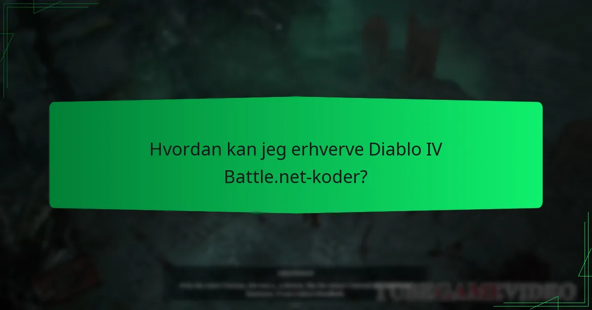Hvordan kan jeg erhverve Diablo IV Battle.net-koder?