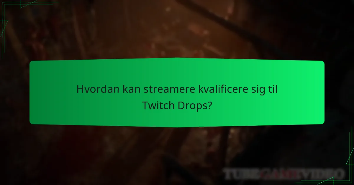 Hvordan kan streamere kvalificere sig til Twitch Drops?
