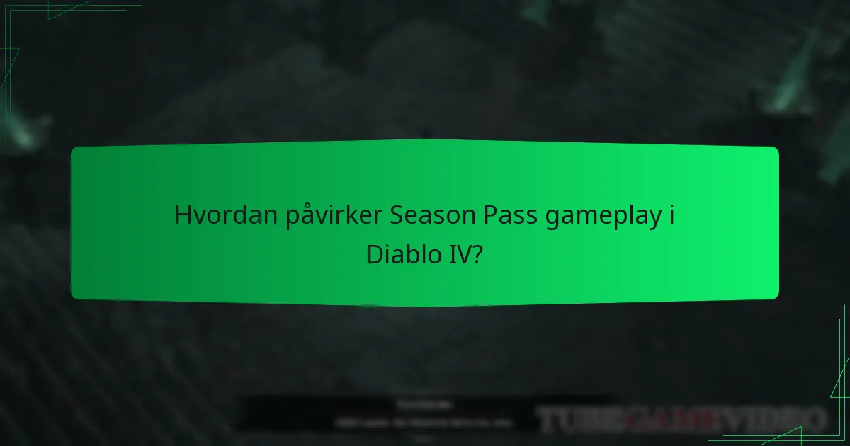 Hvordan påvirker Season Pass gameplay i Diablo IV?