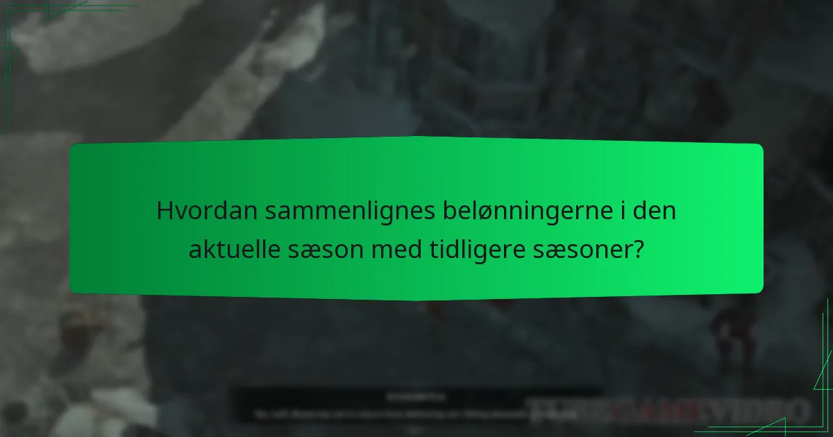 Hvordan sammenlignes belønningerne i den aktuelle sæson med tidligere sæsoner?