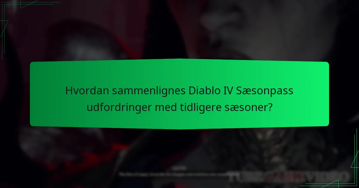 Hvordan sammenlignes Diablo IV Sæsonpass udfordringer med tidligere sæsoner?