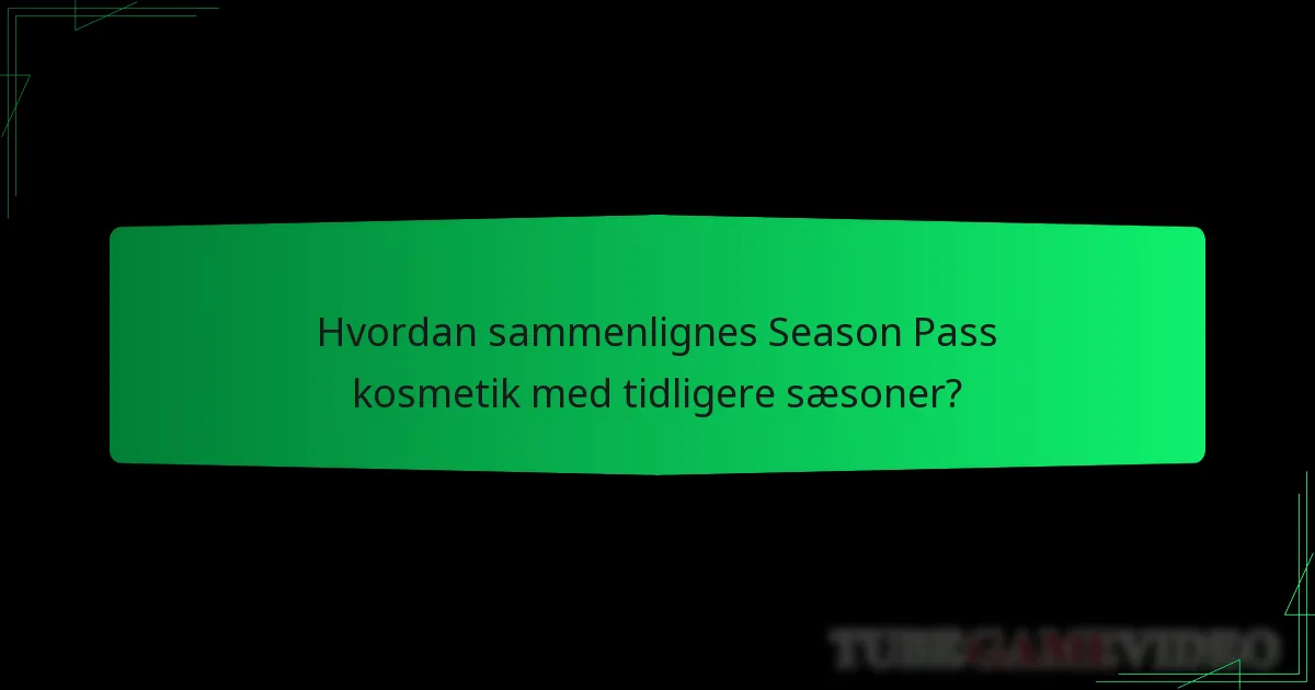 Hvordan sammenlignes Season Pass kosmetik med tidligere sæsoner?