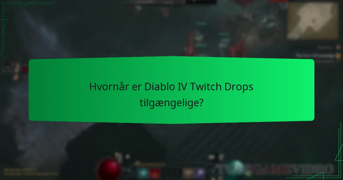 Hvornår er Diablo IV Twitch Drops tilgængelige?