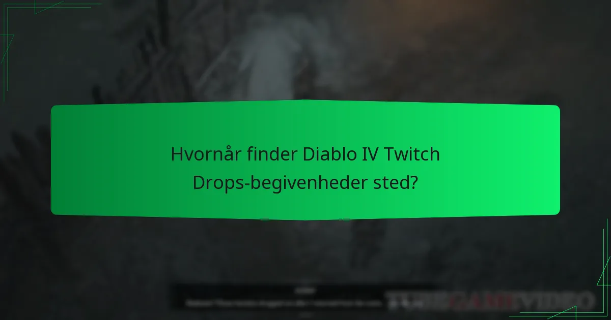 Hvornår finder Diablo IV Twitch Drops-begivenheder sted?